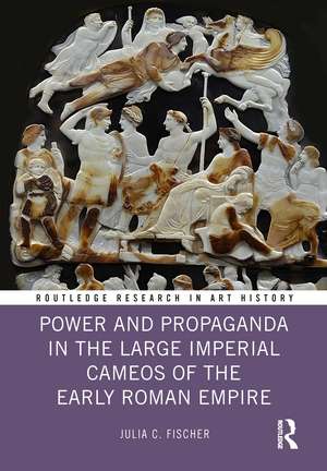 Power and Propaganda in the Large Imperial Cameos of the Early Roman Empire de Julia C. Fischer