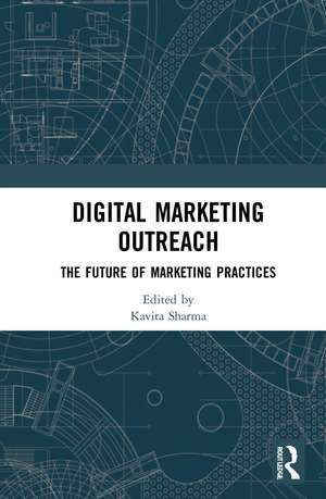 Digital Marketing Outreach: The Future of Marketing Practices de Kavita Sharma