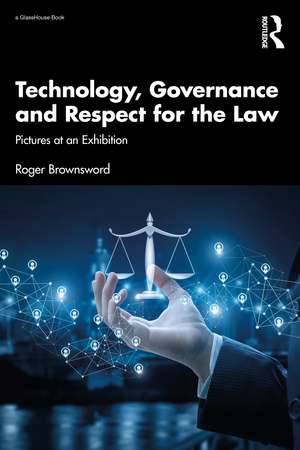 Technology, Governance and Respect for the Law: Pictures at an Exhibition de Roger Brownsword