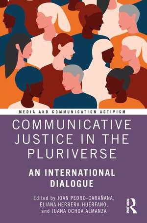 Communicative Justice in the Pluriverse: An International Dialogue de Joan Pedro-Carañana