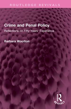 Crime and Penal Policy: Reflections on Fifty Years' Experience de Barbara Wootton