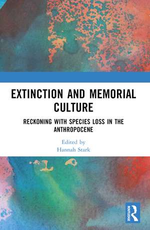 Extinction and Memorial Culture: Reckoning with Species Loss in the Anthropocene de Hannah Stark