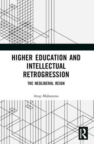 Higher Education and Intellectual Retrogression: The Neoliberal Reign de Arup Maharatna