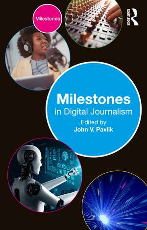 Milestones in Digital Journalism de John V. Pavlik