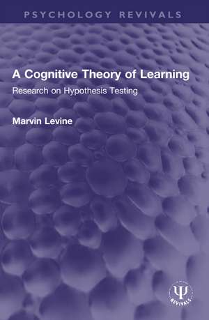 A Cognitive Theory of Learning: Research on Hypothesis Testing de Marvin Levine