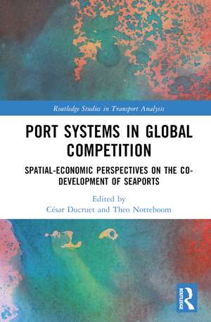 Port Systems in Global Competition: Spatial-Economic Perspectives on the Co-Development of Seaports de César Ducruet