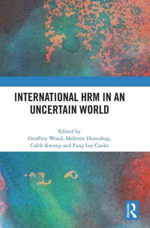 International HRM in an Uncertain World de Geoffrey Wood