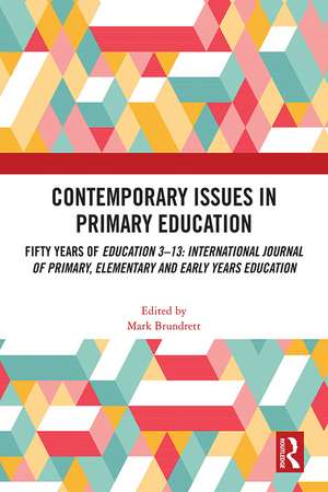 Contemporary Issues in Primary Education: Fifty Years of Education 3-13: International Journal of Primary, Elementary and Early Years Education de Mark Brundrett
