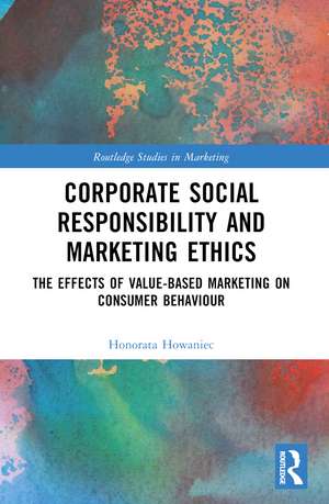 Corporate Social Responsibility and Marketing Ethics: The Effects of Value-Based Marketing on Consumer Behaviour de Honorata Howaniec