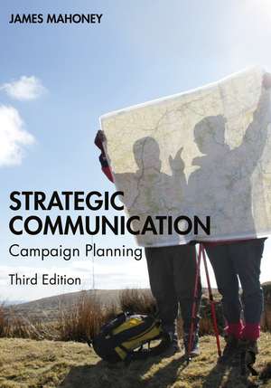 Strategic Communication: Campaign Planning de James Mahoney