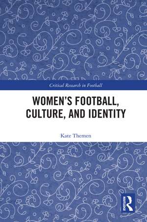 Women's Football, Culture, and Identity de Kate Themen