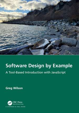 Software Design by Example: A Tool-Based Introduction with JavaScript de Greg Wilson