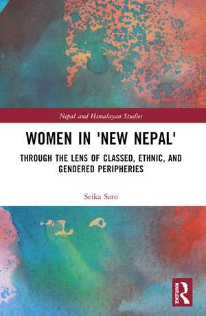 Women in 'New Nepal': Through the Lens of Classed, Ethnic, and Gendered Peripheries de Seika Sato