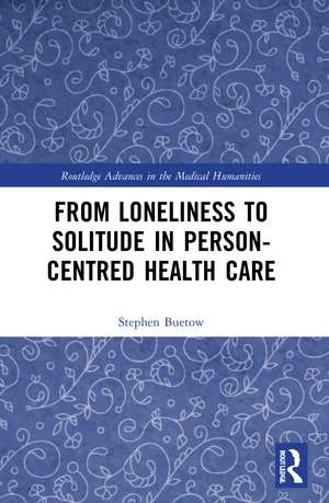 From Loneliness to Solitude in Person-centred Health Care de Stephen Buetow