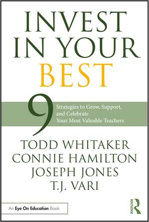 Invest in Your Best: 9 Strategies to Grow, Support, and Celebrate Your Most Valuable Teachers de Todd Whitaker