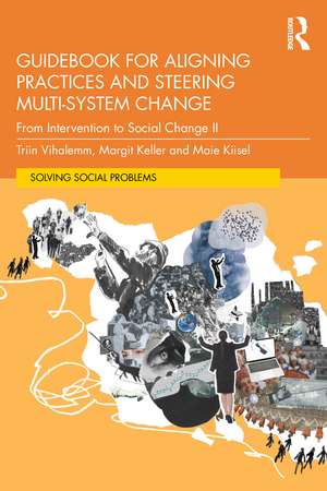 Guidebook for Aligning Practices and Steering Multi-System Change: From Intervention to Social Change II de Triin Vihalemm