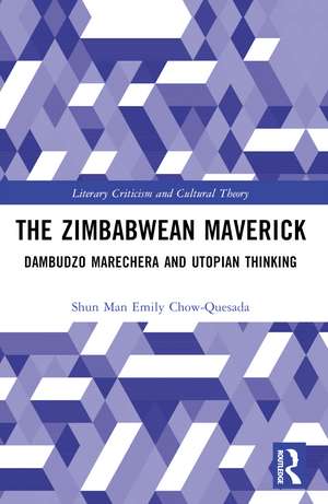 The Zimbabwean Maverick: Dambudzo Marechera and Utopian Thinking de Shun Man Emily CHOW-QUESADA