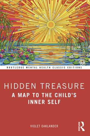 Hidden Treasure: A Map to the Child's Inner Self de Violet Oaklander