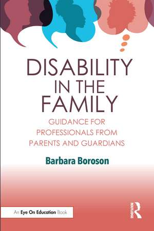 Disability in the Family: Guidance for Professionals from Parents and Guardians de Barbara Boroson