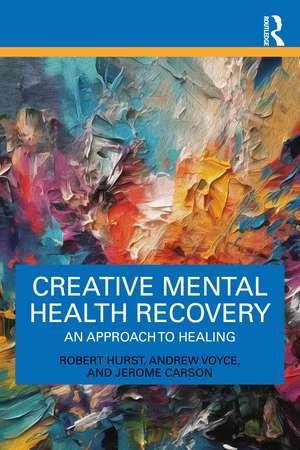 Creative Mental Health Recovery: An Approach To Healing de Robert Hurst