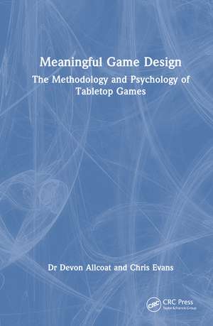 Meaningful Game Design: The Methodology and Psychology of Tabletop Games de Devon Allcoat