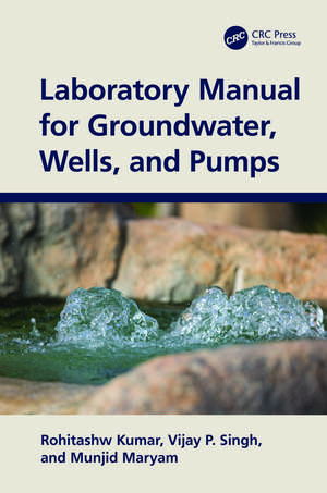 Laboratory Manual for Groundwater, Wells, and Pumps de Rohitashw Kumar