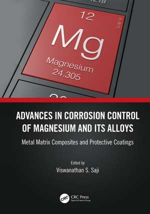 Advances in Corrosion Control of Magnesium and its Alloys: Metal Matrix Composites and Protective Coatings de Viswanathan S. Saji