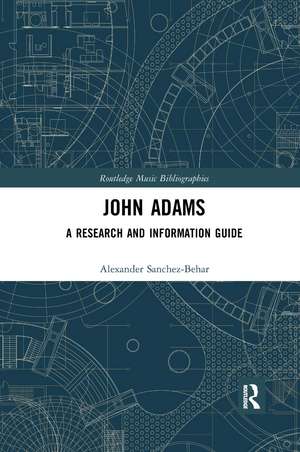 John Adams: A Research and Information Guide de Alexander Sanchez-Behar