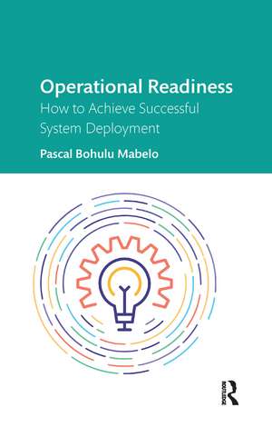 Operational Readiness: How to Achieve Successful System Deployment de Pascal Bohulu Mabelo