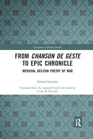 From Chanson de Geste to Epic Chronicle: Medieval Occitan Poetry of War de Gérard Gouiran