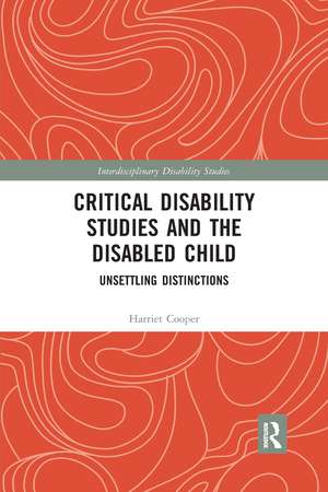 Critical Disability Studies and the Disabled Child: Unsettling Distinctions de Harriet Cooper