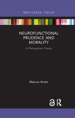 Neurofunctional Prudence and Morality: A Philosophical Theory de Marcus Arvan