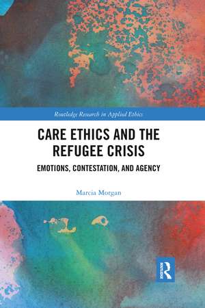 Care Ethics and the Refugee Crisis: Emotions, Contestation, and Agency de Marcia Morgan