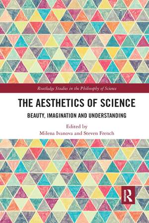 The Aesthetics of Science: Beauty, Imagination and Understanding de Milena Ivanova