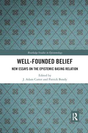 Well-Founded Belief: New Essays on the Epistemic Basing Relation de J. Adam Carter