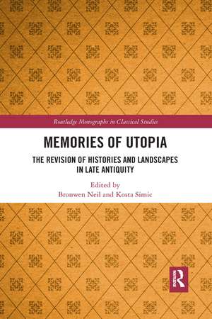 Memories of Utopia: The Revision of Histories and Landscapes in Late Antiquity de Bronwen Neil