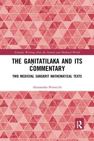 The Gaṇitatilaka and its Commentary: Two Medieval Sanskrit Mathematical Texts de Alessandra Petrocchi