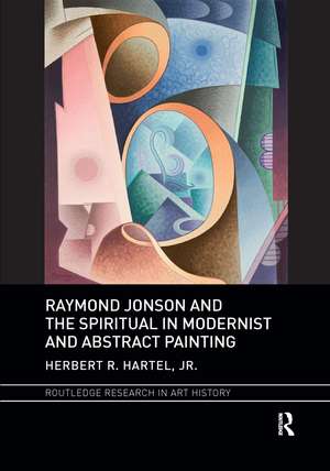 Raymond Jonson and the Spiritual in Modernist and Abstract Painting de Herbert R. Hartel, Jr.