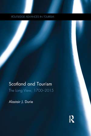 Scotland and Tourism: The Long View, 1700–2015 de Alastair J. Durie