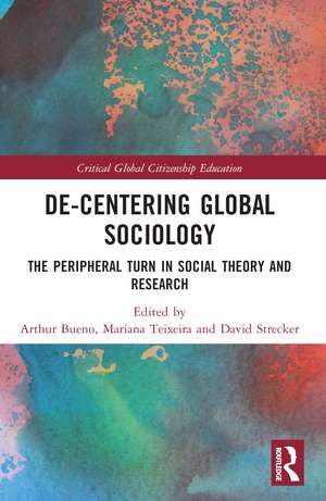 De-Centering Global Sociology: The Peripheral Turn in Social Theory and Research de Arthur Bueno