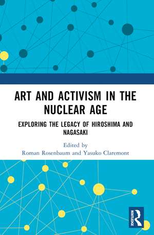 Art and Activism in the Nuclear Age: Exploring the Legacy of Hiroshima and Nagasaki de Roman Rosenbaum