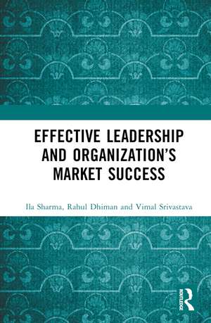 Effective Leadership and Organization’s Market Success de Ila Sharma