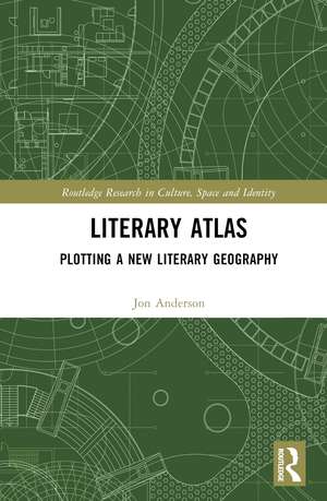 Literary Atlas: Plotting a New Literary Geography de Jon Anderson