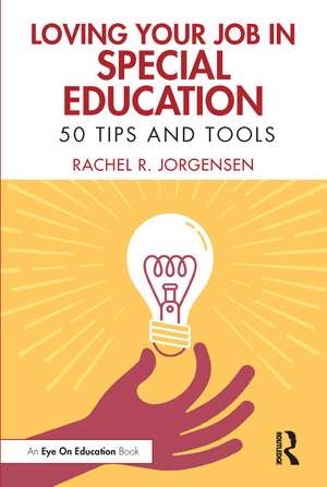 Loving Your Job in Special Education: 50 Tips and Tools de Rachel R. Jorgensen