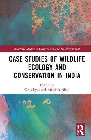 Case Studies of Wildlife Ecology and Conservation in India de Orus Ilyas