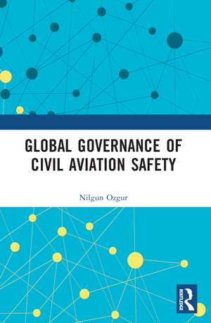 Global Governance of Civil Aviation Safety de Nilgun Ozgur