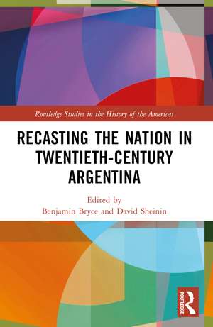 Recasting the Nation in Twentieth-Century Argentina de Benjamin Bryce