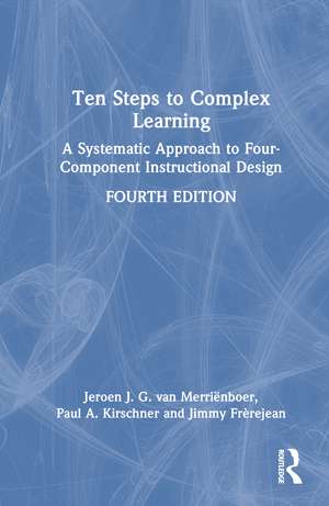 Ten Steps to Complex Learning: A Systematic Approach to Four-Component Instructional Design de Jeroen J. G. van Merriënboer