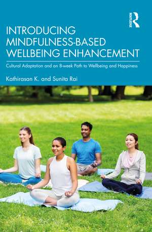 Introducing Mindfulness-Based Wellbeing Enhancement: Cultural Adaptation and an 8-week Path to Wellbeing and Happiness de Kathirasan K.