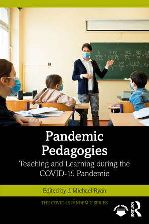 Pandemic Pedagogies: Teaching and Learning during the COVID-19 Pandemic de J. Michael Ryan